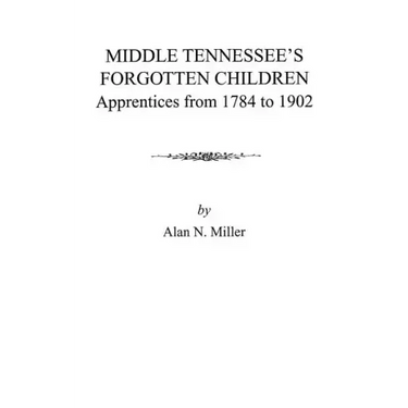 Middle Tennessee's Forgotten Children: Apprentices from 1784 to 1902