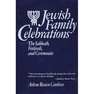 Jewish Family Celebrations: The Sabbath, Festivals, and Ceremonies