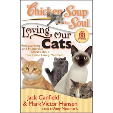 Chicken Soup for the Soul: Loving Our Cats: Heartwarming and Humorous Stories about Our Feline Family Members