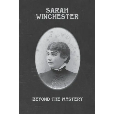 Sarah Winchester: Beyond the Mystery