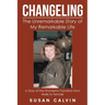 Changeling: The Unremarkable Story of My Remarkable Life