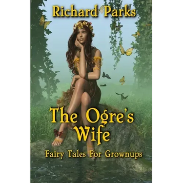The Ogre's Wife: Fairy Tales for Grownups