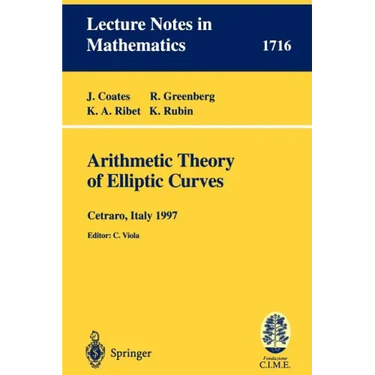 Arithmetic Theory of Elliptic Curves: Lectures Given at the 3rd Session of the Centro Internazionale Matematico Estivo (C.I.M.E.)Held in Cetaro, Italy