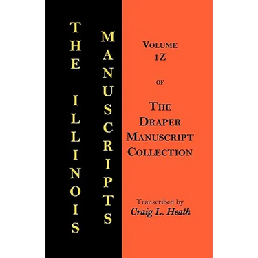 The Illinois Manuscripts: Vol. 1z of the Draper Manuscript Collection