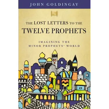 The Lost Letters to the Twelve Prophets: Imagining the Minor Prophets' World