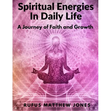 Spiritual Energies In Daily Life: A Journey of Faith and Growth
