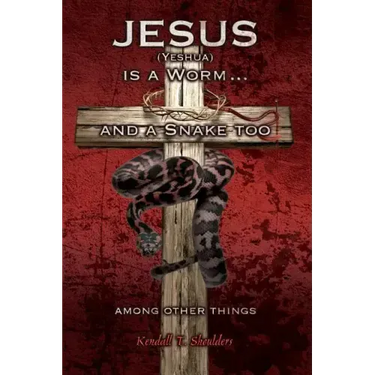 Jesus (Yeshua) is a Worm...and a Snake Too, Among Other Things