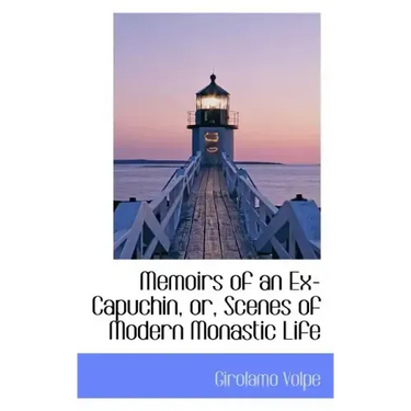 Memoirs of an Ex-Capuchin, Or, Scenes of Modern Monastic Life