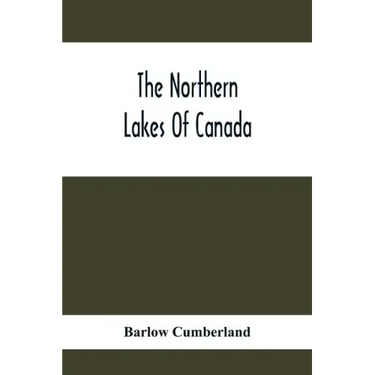 The Northern Lakes Of Canada: The Niagara River & Toronto, The Lakes Of Muskoka, Lake Nipissing, Georgian Bay, Great Manitoulin Channel, Mackinac, S