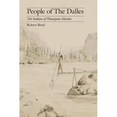 People of the Dalles: The Indians of Wascopam Mission