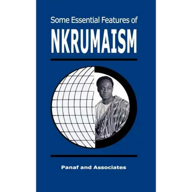 Some Essential Features of NKRUMAISM