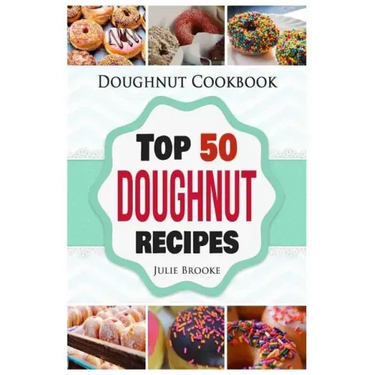 Doughnut Cookbook: Top 50 Doughnut Recipes