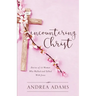 Encountering Christ: Stories of 12 Women Who Walked and Talked With Jesus