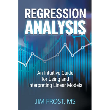 Regression Analysis: An Intuitive Guide for Using and Interpreting Linear Models