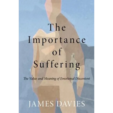 The Importance of Suffering: The Value and Meaning of Emotional Discontent