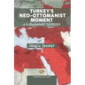 Turkey's Neo-Ottomanist Moment - A Eurasianist Odyssey