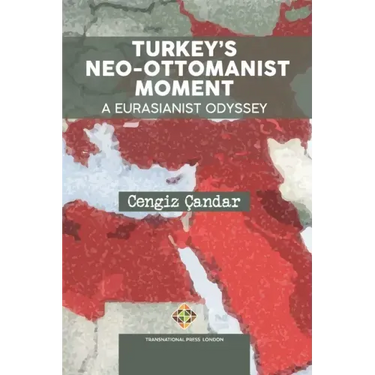 Turkey's Neo-Ottomanist Moment - A Eurasianist Odyssey