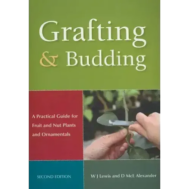 Grafting and Budding: A Practical Guide for Fruit and Nut Plants and Ornamentals