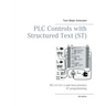 PLC Controls with Structured Text (ST), V3 Monochrome: IEC 61131-3 and best practice ST programming