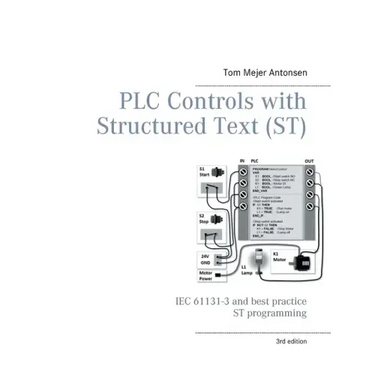 PLC Controls with Structured Text (ST), V3 Monochrome: IEC 61131-3 and best practice ST programming