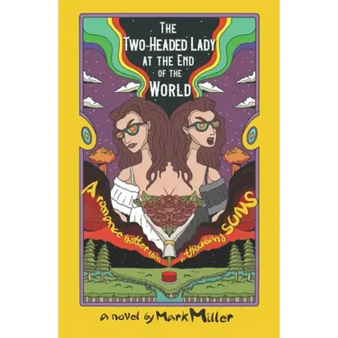The Two-Headed Lady at the End of the World: A Romance Hotter Than a Thousand Suns