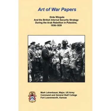 Orde Wingate And the British Internal Security Strategy During the Arab Rebellion in Palestine, 1936-1939