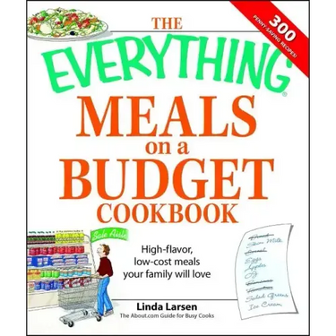 The Everything Meals on a Budget Cookbook: High-Flavor, Low-Cost Meals Your Family Will Love