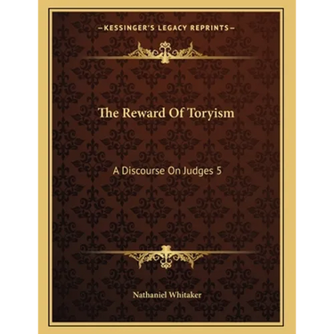 The Reward Of Toryism: A Discourse On Judges 5:23 (1813)