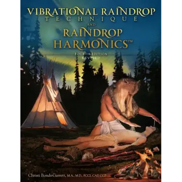 Vibrational Raindrop Technique & Raindrop Harmonics: 4th Edition (Revised)