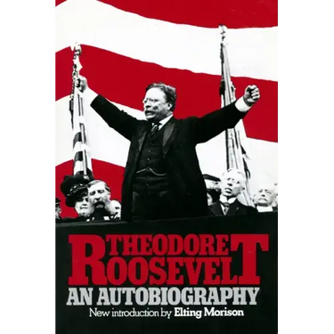 Theodore Roosevelt: An Autobiography