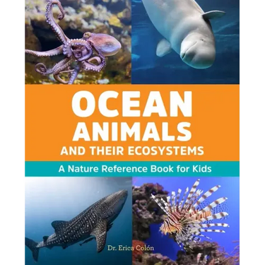 Ocean Animals and Their Ecosystems: A Nature Reference Book for Kids