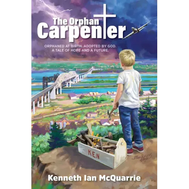 The Orphan Carpenter: Orphaned at Birth. Adopted by God. a Tale of Hope and a Future.