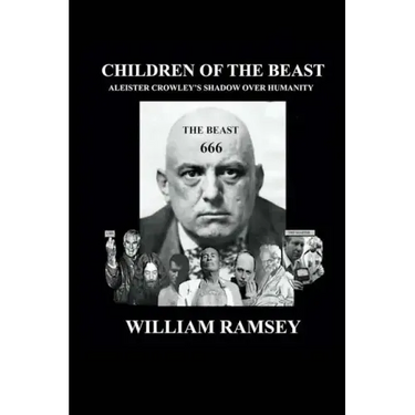 Children of the Beast: Aleister Crowley's Shadow over Humanity.