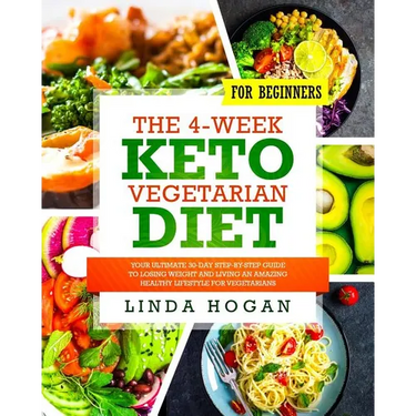 The 4-Week Keto Vegetarian Diet for Beginners: Your Ultimate 30-Day Step-By-Step Guide to Losing Weight and Living an Amazing Healthy Lifestyle for Ve