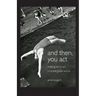 And Then, You Act: Making Art in an Unpredictable World