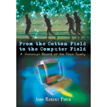 From the Cotton Field to the Computer Field: A Historical Record of the Finch Family