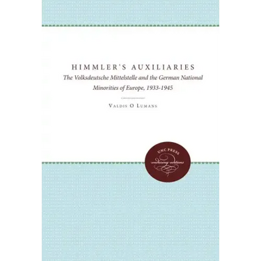 Himmler's Auxiliaries: The Volksdeutsche Mittelstelle and the German National Minorities of Europe, 1933-1945