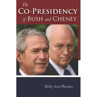 The Co-Presidency of Bush and Cheney
