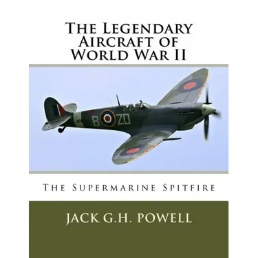 The Legendary Aircraft of World War II: The Supermarine Spitfire