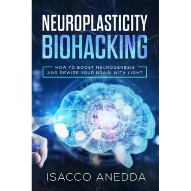 Neuroplasticity Biohacking: How to Boost Neurogenesis and Rewire Your Brain with Light