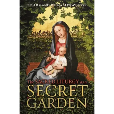The Sacred Liturgy as a Secret Garden