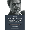 The Antitrust Paradox: A Policy at War With Itself