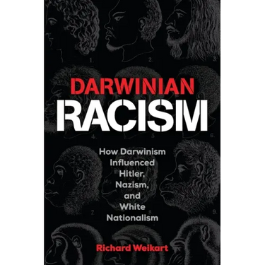 Darwinian Racism: How Darwinism Influenced Hitler, Nazism, and White Nationalism