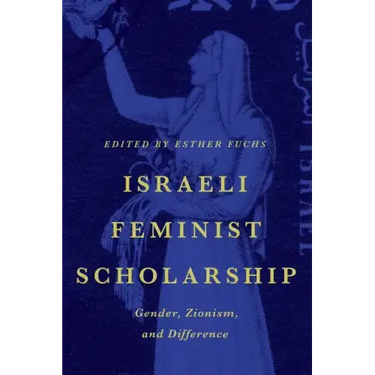 Israeli Feminist Scholarship: Gender, Zionism, and Difference