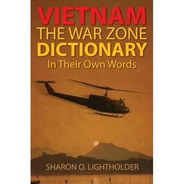 Vietnam: The War Zone Dictionary In Their Own Words