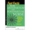 Fast Facts for the Antepartum and Postpartum Nurse: A Nursing Orientation and Care Guide in a Nutshell