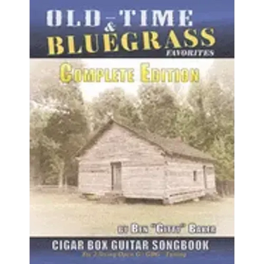 Old Time & Bluegrass Favorites Cigar Box Guitar Songbook - Complete Edition: Over 140 Traditional American Favorites Arranged for 3-string Cigar Box G