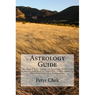 Astrology Guide: The Rapid Fire Guide on Reading Horoscope Symbols and Zodiac Signs for Understanding Relationships and Personality