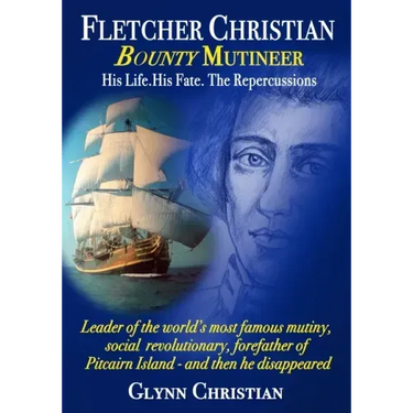 Fletcher Christian Bounty Mutineer: His Life. His Fate. The Repercussions.: Black and White edition