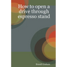 How to open a drive through espresso stand